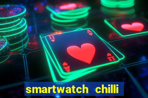 smartwatch chilli beans vale a pena smartwatch chilli beans